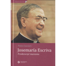 Josemaría Escrivá : przekroczyć marzenia